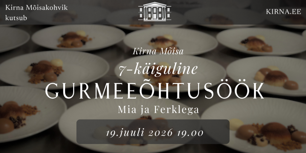 [KOHAD TÄITUNUD!] Gurmeeõhtusöök Kirna Mõisas - Mia ja Ferklega 19.07.26
