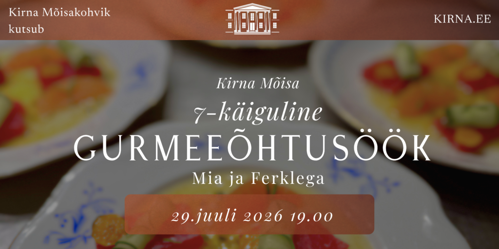 [LISAÕHTU!] Gurmeeõhtusöök Kirna Mõisas - Mia ja Ferklega 29.07.26